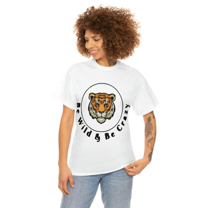 Be wild be crazy white womens Heavy Cotton Tee